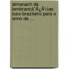 Almanach De Lembrancã¯Â¿Â½As Luso-Brazileiro Para O Anno De ... door Onbekend