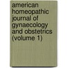 American Homeopathic Journal Of Gynaecology And Obstetrics (Volume 1) door Unknown Author