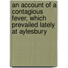 An Account Of A Contagious Fever, Which Prevailed Lately At Aylesbury door Peter Kennedy