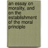 An Essay On Morality, And On The Establishment Of The Moral Principle
