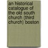 An Historical Catalogue Of The Old South Church (Third Church) Boston