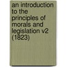 An Introduction To The Principles Of Morals And Legislation V2 (1823) door Jeremy Bentham