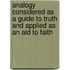Analogy Considered As A Guide To Truth And Applied As An Aid To Faith