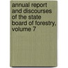 Annual Report And Discourses Of The State Board Of Forestry, Volume 7 door Forestry Indiana. State
