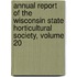 Annual Report Of The Wisconsin State Horticultural Society, Volume 20