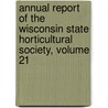 Annual Report Of The Wisconsin State Horticultural Society, Volume 21 door Society Wisconsin State