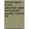 Annual Report Of The Wisconsin State Horticultural Society, Volume 22 by Unknown