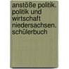 Anstöße Politik. Politik und Wirtschaft Niedersachsen. Schülerbuch by Unknown