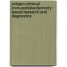 Antigen Retrieval Immunohistochemistry Based Research And Diagnostics by Shan-Rong Shi