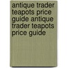 Antique Trader Teapots Price Guide Antique Trader Teapots Price Guide door Kyle Husfloen