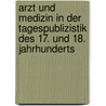 Arzt und Medizin in der Tagespublizistik des 17. und 18. Jahrhunderts door J.F. Volrad Deneke