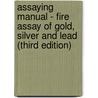 Assaying Manual - Fire Assay of Gold, Silver and Lead (Third Edition) door Alfred Stanley Miller