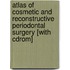 Atlas Of Cosmetic And Reconstructive Periodontal Surgery [with Cdrom]
