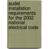 Audel Installation Requirements For The 2002 National Electrical Code by Jacob Rosenberg