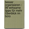 Besser organisieren - 99 wirksame Tipps für mehr Überblick im Büro by Renate Schmidt