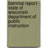 Biennial Report - State Of Wisconsin Department Of Public Instruction door Onbekend