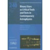 Binary Stars as Critical Tools and Tests in Contemporary Astrophysics door Onbekend