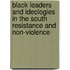Black Leaders and Ideologies in the South Resistance and Non-Violence