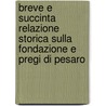Breve E Succinta Relazione Storica Sulla Fondazione E Pregi Di Pesaro by Macrobio