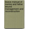 Bsava Manual Of Canine And Feline Wound Management And Reconstruction by John M. Williams