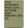 Ccna Certification Library (ccna Self-study, Exam #640-801) (6th Ed.) by James Dobson