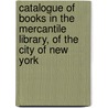 Catalogue Of Books In The Mercantile Library, Of The City Of New York door Mercantile Libr