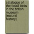Catalogue Of The Fossil Birds In The British Museum (Natural History)