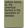 Cellular Toxins, Or, The Chemical Factors In The Causation Of Disease door Victor Clarence Vaughan
