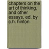 Chapters On The Art Of Thinking, And Other Essays, Ed. By C.H. Hinton door University Of Warwick) Hinton James (Professor Emeritus