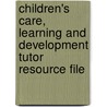 Children's Care, Learning And Development Tutor Resource File door Sarah Horne