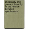 Christianity And Greek Philosophy Or The Relation Between Spontaneous door Benjamin Franklin Cocker