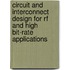 Circuit And Interconnect Design For Rf And High Bit-Rate Applications