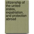 Citizenship Of The United States, Expatriation, And Protection Abroad
