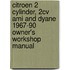 Citroen 2 Cylinder, 2cv Ami And Dyane 1967-90 Owner's Workshop Manual