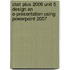 Clait Plus 2006 Unit 5 Design An E-Presentation Using Powerpoint 2007