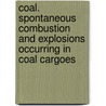 Coal. Spontaneous Combustion And Explosions Occurring In Coal Cargoes door Thomas Rowan