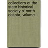 Collections Of The State Historical Society Of North Dakota, Volume 1 door Onbekend
