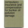 Compulsory Insurance And Compensation For Bunker Oil Pollution Damage door Ling Zhu