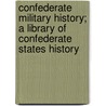Confederate Military History; A Library Of Confederate States History door Evans Clement Anselm