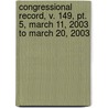 Congressional Record, V. 149, Pt. 5, March 11, 2003 To March 20, 2003 by Unknown