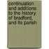Continuation And Additions To The History Of Bradford, And Its Parish