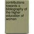 Contributions Towards A Bibliography Of The Higher Education Of Women