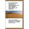 Contributions Towards A Bibliography Of The Higher Education Of Women by Mary Harris Rollins