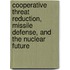 Cooperative Threat Reduction, Missile Defense, and the Nuclear Future