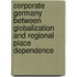 Corporate Germany Between Globalization And Regional Place Dependence