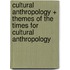 Cultural Anthropology + Themes of the Times for Cultural Anthropology
