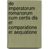 De Imperatorum Romanorum Cum Certis Dis Et Comparatione Et Aequatione
