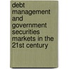 Debt Management And Government Securities Markets In The 21st Century door Organization For Economic Cooperation And Development Oecd