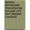 Defekte Demokratie: Theoretisches Konzept (mit dem Beispiel Russland) door Vee Wuthi-Udomlert