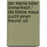 Der Kleine Käfer Immerfrech / Die Kleine Maus Sucht Einen Freund. Cd by Eric Carle